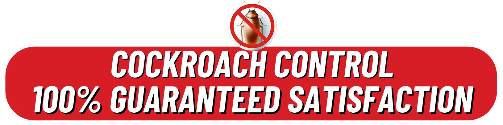 100% satisfaction for Cockroach Control Services
